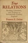 True Relations : Reading, Literature, and Evidence in Seventeenth-Century England - eBook