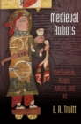 Medieval Robots : Mechanism, Magic, Nature, and Art - Book