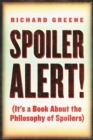 Spoiler Alert! : (It's a Book about the Philosophy of Spoilers) - eBook