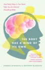 The Body Has a Mind of Its Own : How Body Maps in Your Brain Help You Do (Almost) Everything Better - Book
