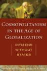 Cosmopolitanism in the Age of Globalization : Citizens without States - eBook