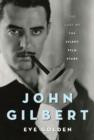 John Gilbert : The Last of the Silent Film Stars - eBook