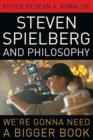 Steven Spielberg and Philosophy : We're Gonna Need a Bigger Book - eBook