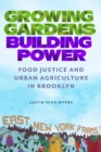 Growing Gardens, Building Power : Food Justice and Urban Agriculture in Brooklyn - eBook
