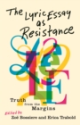 The Lyric Essay as Resistance : Truth from the Margins - eBook