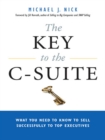 The Key to the C-Suite : What You Need to Know to Sell Successfully to Top Executives - eBook