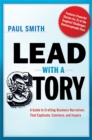 Lead with a Story : A Guide to Crafting Business Narratives That Captivate, Convince, and Inspire - eBook