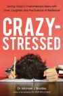 Crazy-Stressed : Saving Today's Overwhelmed Teens with Love, Laughter, and the Science of Resilience - eBook