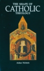 The Shape of Catholic Theology : An Introduction to Its Sources, Principles, and History - eBook
