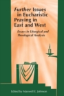 Further Issues in Eucharistic Praying in East and West : Essays in Liturgical and Theological Analysis - eBook