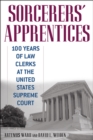Sorcerers' Apprentices : 100 Years of Law Clerks at the United States Supreme Court - eBook