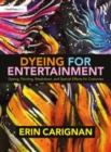 Dyeing for Entertainment: Dyeing, Painting, Breakdown, and Special Effects for Costumes - Book