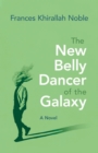 The New Belly Dancer of the Galaxy : A Novel - eBook