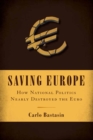 Saving Europe : How National Politics Nearly Destroyed the Euro - eBook