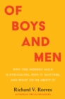 Of Boys and Men : Why the Modern Male Is Struggling, Why It Matters, and What to Do about It - eBook