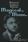 Magical Muse : Millennial Essays on Tennessee Williams - eBook