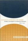 Separate Spheres No More : Gender Convergence in American Literature, 1830-1930 - eBook