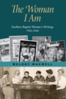 The Woman I Am : Southern Baptist Women's Writings, 1906-2006 - eBook