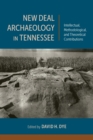 New Deal Archaeology in Tennessee : Intellectual, Methodological, and Theoretical Contributions - eBook