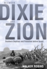 Between Dixie and Zion : Southern Baptists and Palestine before Israel - eBook