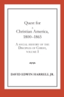 Quest for a Christian America, 1800-1865 : A Social History of the Disciples of Christ, Volume 1 - eBook
