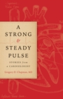 A Strong and Steady Pulse : Stories from a Cardiologist - eBook