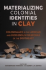 Materializing Colonial Identities in Clay : Colonoware in the African and Indigenous Diasporas of the Southeast - eBook