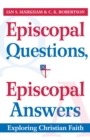 Episcopal Questions, Episcopal Answers : Exploring Christian Faith - eBook