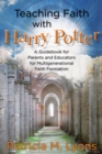 Teaching Faith with Harry Potter : A Guidebook for Parents and Educators for Multigenerational Faith Formation - eBook
