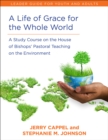 A Life of Grace for the Whole World, Leader's Guide : A Study Course on the House of Bishops' Pastoral Teaching on the Environment - eBook