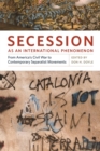 Secession as an International Phenomenon : From America's Civil War to Contemporary Separatist Movements - eBook