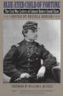 Blue-Eyed Child of Fortune : The Civil War Letters of Colonel Robert Gould Shaw - eBook