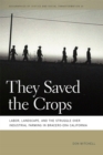 They Saved the Crops : Labor, Landscape, and the Struggle over Industrial Farming in Bracero-Era California - eBook