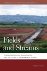 Fields and Streams : Stream Restoration, Neoliberalism, and the Future of Environmental Science - eBook