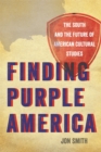 Finding Purple America : The South and the Future of American Cultural Studies - eBook