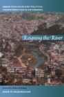 Reigning the River : Urban Ecologies and Political Transformation in Kathmandu - Book