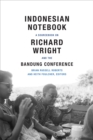 Indonesian Notebook : A Sourcebook on Richard Wright and the Bandung Conference - Book