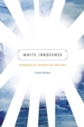 White Innocence : Paradoxes of Colonialism and Race - Book