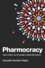 Pharmocracy : Value, Politics, and Knowledge in Global Biomedicine - eBook
