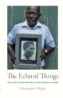 The Echo of Things : The Lives of Photographs in the Solomon Islands - eBook