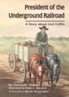 President of the Underground Railroad : A Story about Levi Coffin - eBook
