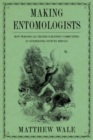 Making Entomologists : How Periodicals Shaped Scientific Communities in Nineteenth-Century Britain - Book