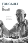 Foucault in Brazil : Dictatorship, Resistance, and Solidarity - eBook