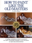How to Paint Like the Old Masters, 25th Anniversar y Edition - Book