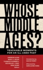 Whose Middle Ages? : Teachable Moments for an Ill-Used Past - Book