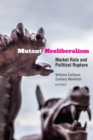 Mutant Neoliberalism : Market Rule and Political Rupture - eBook