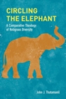 Circling the Elephant : A Comparative Theology of Religious Diversity - Book