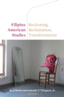 Filipinx American Studies : Reckoning, Reclamation, Transformation - eBook