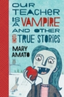 Our Teacher Is a Vampire and Other (Not) True Stories - eBook