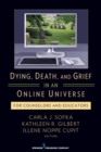 Dying, Death, and Grief in an Online Universe : For Counselors and Educators - eBook